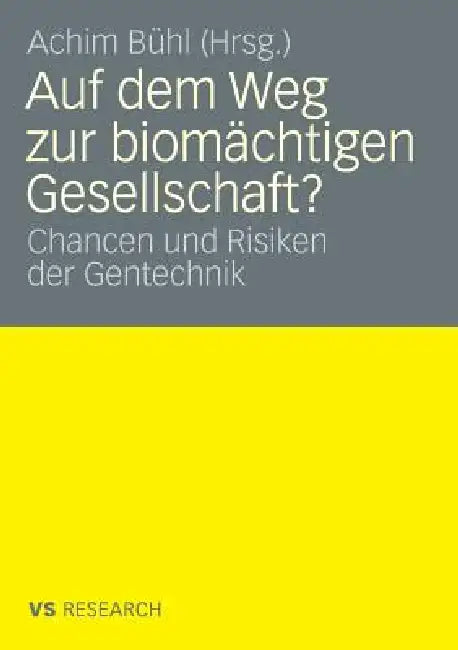 Auf Dem Weg Zur Biomächtigen Gesellschaft?: Chancen Und Risiken Der Gentechnik by Achim Bühl