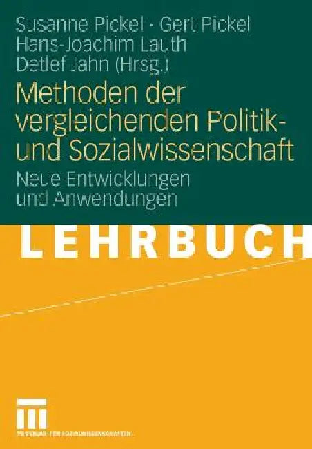 Methoden Der Vergleichenden Politik- Und Sozialwissenschaft: Neue Entwicklungen Und Anwendungen by Susanne Pickel, Gert Pickel, Hans-Joachim Lauth