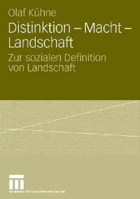 Distinktion - Macht - Landschaft: Zur Sozialen Definition Von Landschaft by Olaf Kühne