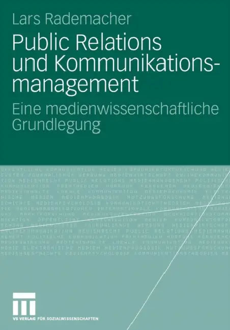Public Relations Und Kommunikationsmanagement: Eine Medienwissenschaftliche Grundlegung by Lars Rademacher