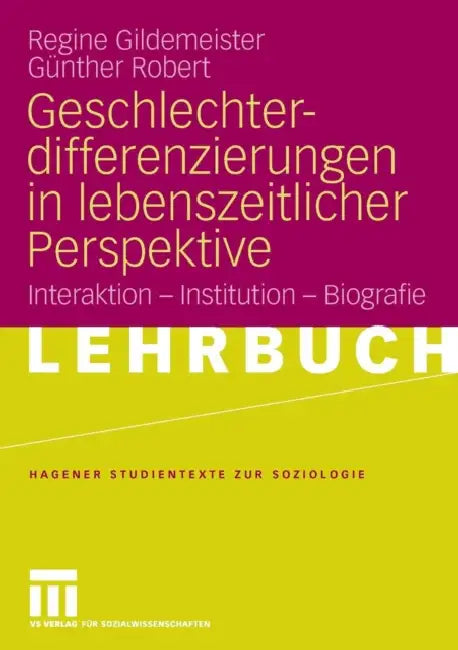 Geschlechterdifferenzierungen in Lebenszeitlicher Perspektive: Interaktion - Institution - Biografie by Regine Gildemeister, Günther Robert