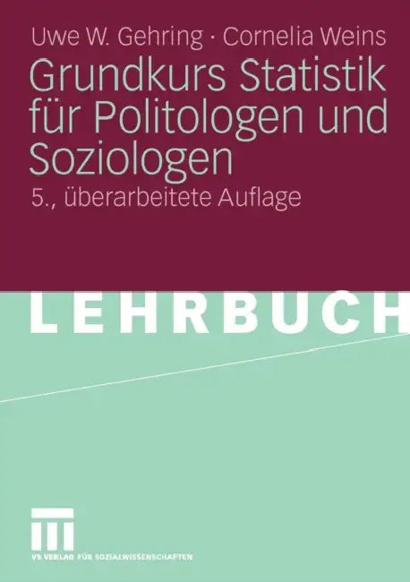 Grundkurs Statistik Für Politologen Und Soziologen by Uwe W. Gehring, Cornelia Weins