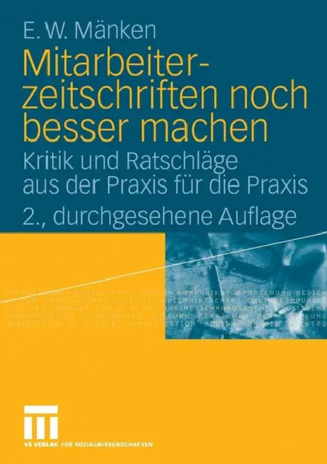 Mitarbeiterzeitschriften Noch Besser Machen: Kritik Und Ratschläge Aus Der PRAXIS Für Die PRAXIS by E. W. Mänken