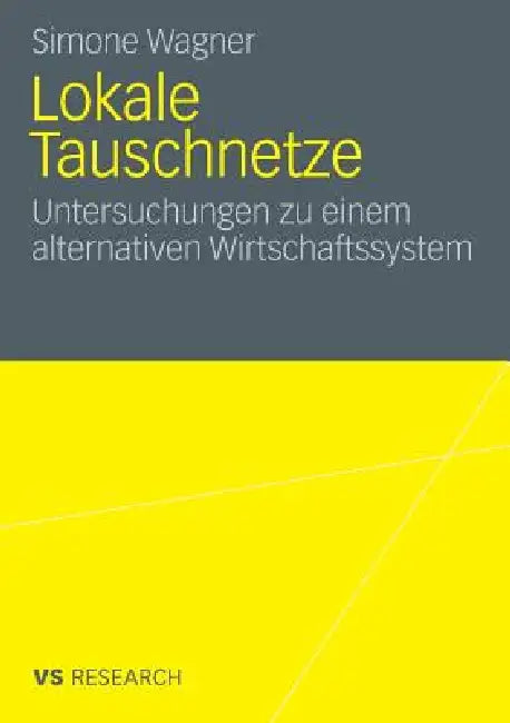 Lokale Tauschnetze: Untersuchungen Zu Einem Alternativen Wirtschaftssystem by Simone Wagner