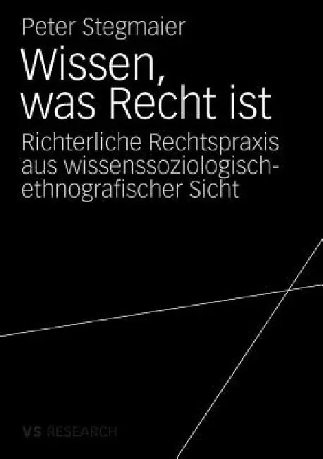 Wissen, Was Recht Ist: Richterliche Rechtspraxis Aus Wissenssoziologisch-Ethnografischer Sicht by Peter Stegmaier
