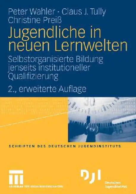 Jugendliche in Neuen Lernwelten: Selbstorganisierte Bildung Jenseits Institutioneller Qualifizierung by Peter Wahler, Claus J. Tully, Christine Preiß