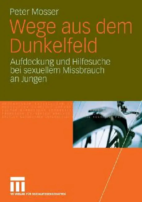 Wege Aus Dem Dunkelfeld: Aufdeckung Und Hilfesuche Bei Sexuellem Missbrauch an Jungen by Peter Mosser