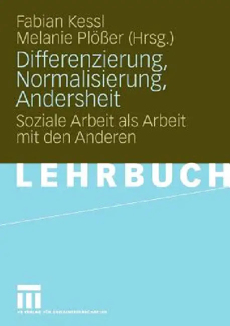 Differenzierung, Normalisierung, Andersheit: Soziale Arbeit ALS Arbeit Mit Den Anderen by Fabian Kessl, Melanie Plößer