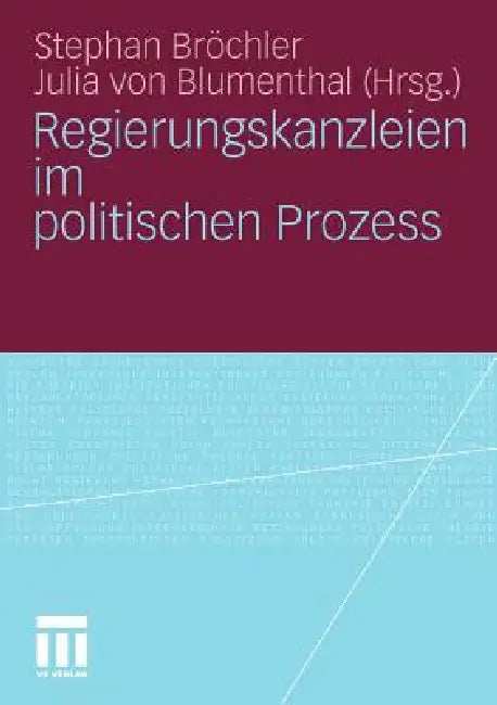 Regierungskanzleien Im Politischen Prozess by Stephan Bröchler, Julia Von Blumenthal