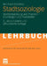 Stadtsoziologie: Stadtentwicklung Und Theorien - Grundlagen Und Praxisfelder by Bernhard Schäfers