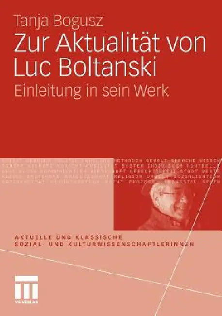 Zur Aktualität Von Luc Boltanski: Einleitung in Sein Werk by Tanja Bogusz, Stephan Moebius