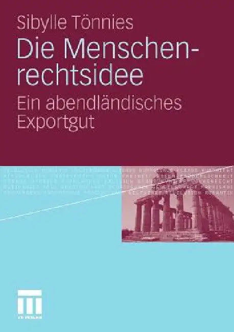 Die Menschenrechtsidee: Ein Abendländisches Exportgut by Sibylle Tönnies