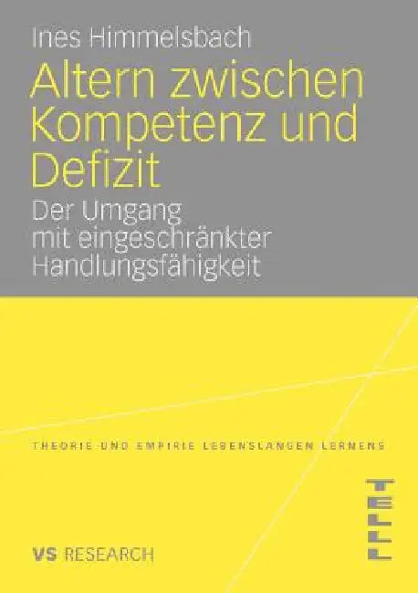 Altern Zwischen Kompetenz Und Defizit: Über Den Umgang Mit Eingeschränkter Handlungsfähigkeit Am Beispiel Der Altersbedingten Makuladegeneration by Ines Himmelsbach