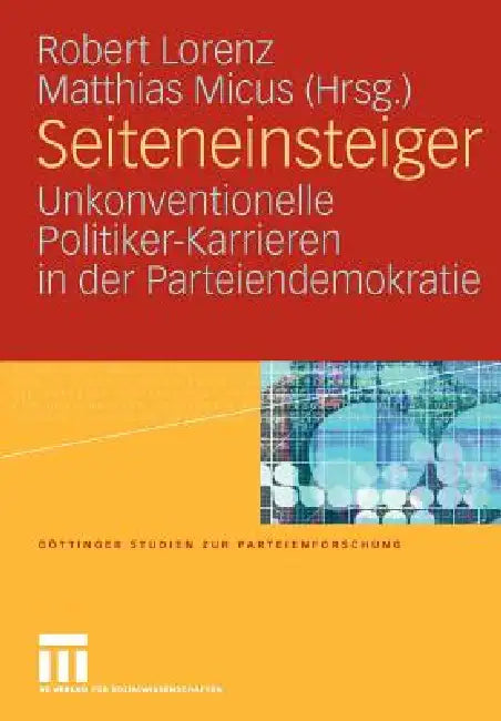 Seiteneinsteiger: Unkonventionelle Politiker-Karrieren in Der Parteiendemokratie by Robert Lorenz, Matthias Micus