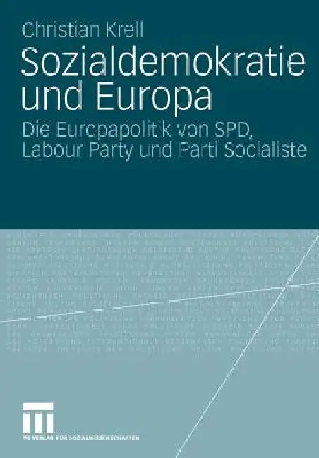 Sozialdemokratie Und Europa: Die Europapolitik Von Spd, Labour Party Und Parti Socialiste by Christian Krell