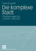 Die Komplexe Stadt: Orientierungen Im Urbanen Labyrinth by Frank Eckardt