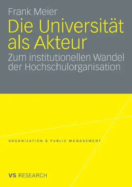 Die Universität ALS Akteur: Zum Institutionellen Wandel Der Hochschulorganisation by Frank Meier