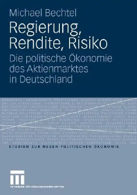 Regierung, Rendite, Risiko: Die Politische Ökonomie Des Aktienmarktes in Deutschland by Michael Bechtel