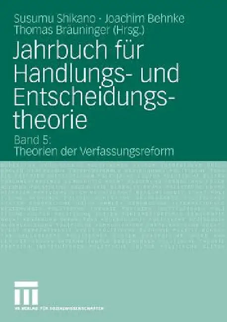 Jahrbuch Für Handlungs- Und Entscheidungstheorie: Band 5: Theorien Der Verfassungsreform by Susumu Shikano, Behnke Joachim, Thomas Bräuninger