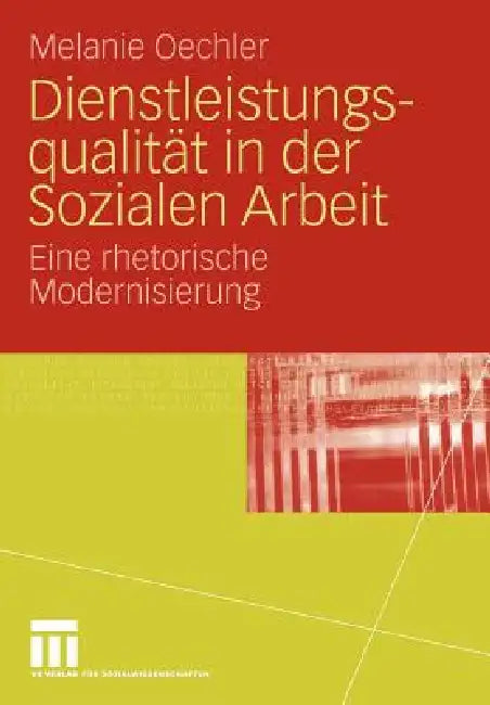 Dienstleistungsqualität in Der Sozialen Arbeit: Eine Rhetorische Modernisierung by Melanie Oechler