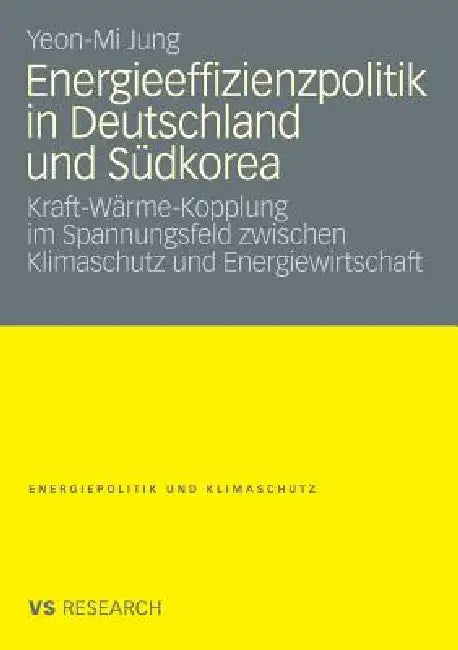Energieeffizienzpolitik in Deutschland Und Südkorea: Kraft-Wärme-Kopplung Im Spannungsfeld Zwischen Klimaschutz Und Energiewirtschaft by Yeon-Mi Jung