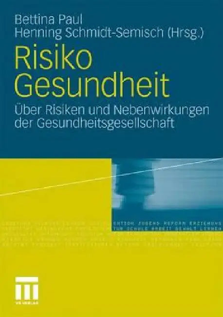 Risiko Gesundheit: Über Risiken Und Nebenwirkungen Der Gesundheitsgesellschaft by Bettina Paul, Henning Schmidt-Semisch