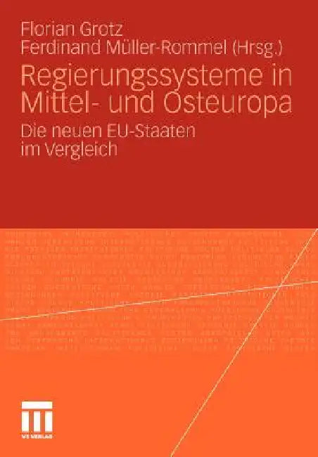 Regierungssysteme in Mittel- Und Osteuropa: Die Neuen Eu-Staaten Im Vergleich by Florian Grotz, Ferdinand Müller-Rommel