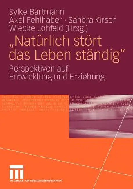 Natürlich Stört Das Leben Ständig: Perspektiven Auf Entwicklung Und Erziehung by Sylke Bartmann, Axel Fehlhaber, Sandra Kirsch