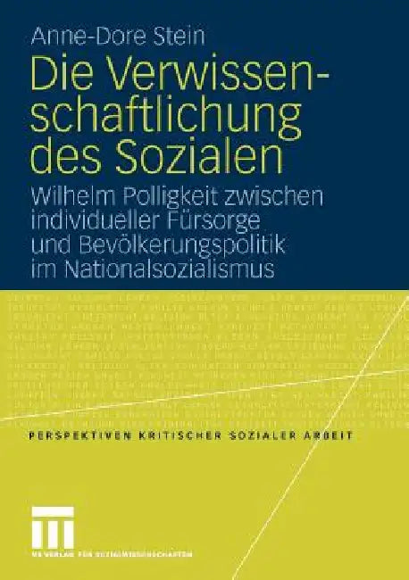 Die Verwissenschaftlichung Des Sozialen: Wilhelm Polligkeit Zwischen Individueller Fürsorge Und Bevölkerungspolitik Im Nationalsozialismus by Anne-Dore Stein