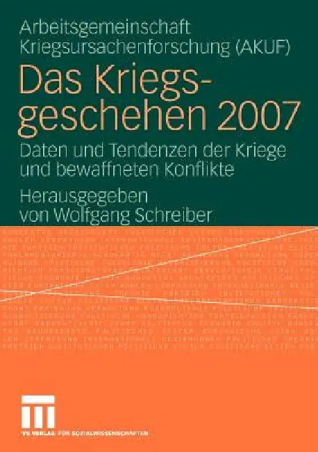 Das Kriegsgeschehen 2007: Daten Und Tendenzen Der Kriege Und Bewaffneten Konflikte by Wolfgang Schreiber, Akuf Univ Hamburg