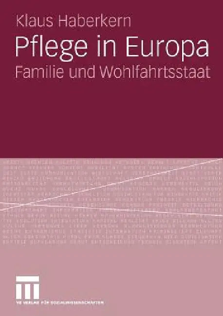 Pflege in Europa: Familie Und Wohlfahrtsstaat by Klaus Haberkern