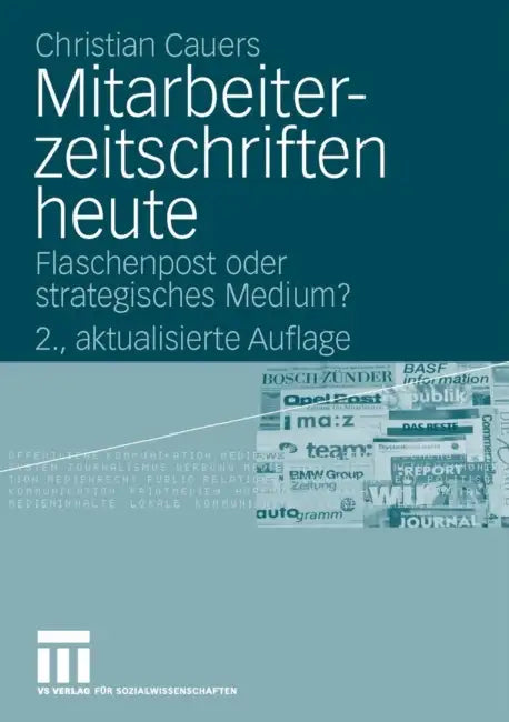 Mitarbeiterzeitschriften Heute: Flaschenpost Oder Strategisches Medium? by Christian Cauers