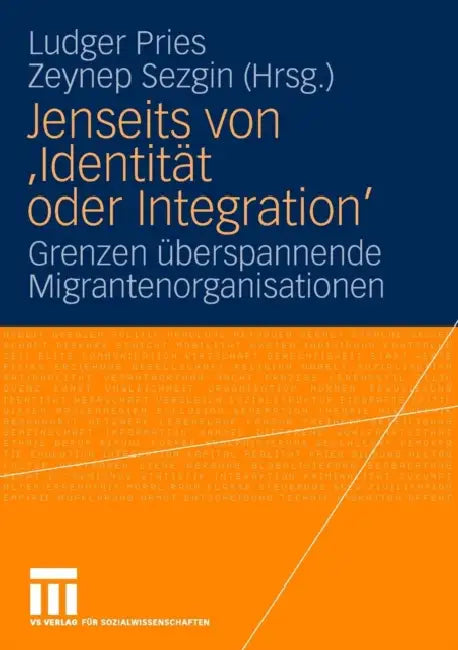 Jenseits Von 'Identität Oder Integration': Grenzen Überspannende Migrantenorganisationen by Ludger Pries, Zeynep Sezgin