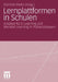 Lernplattformen in Schulen: Ansätze Für E-Learning Und Blended Learning in Präsenzklassen by Dominik Petko