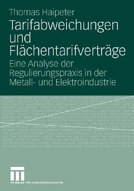 Tarifabweichungen Und Flächentarifverträge: Eine Analyse Der Regulierungspraxis in Der Metall- Und Elektroindustrie by Thomas Haipeter