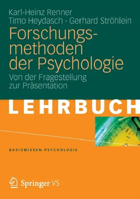 Forschungsmethoden Der Psychologie: Von Der Fragestellung Zur Präsentation by Karl-Heinz Renner, Timo Heydasch, Gerhard Ströhlein