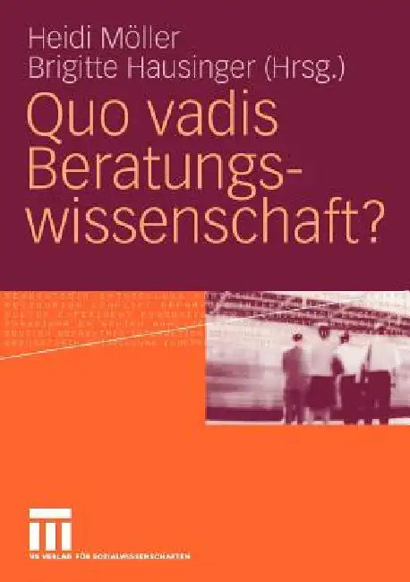Quo Vadis Beratungswissenschaft? by Heidi Möller, Brigitte Hausinger