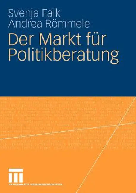 Der Markt Für Politikberatung by Svenja Falk, Andrea Römmele