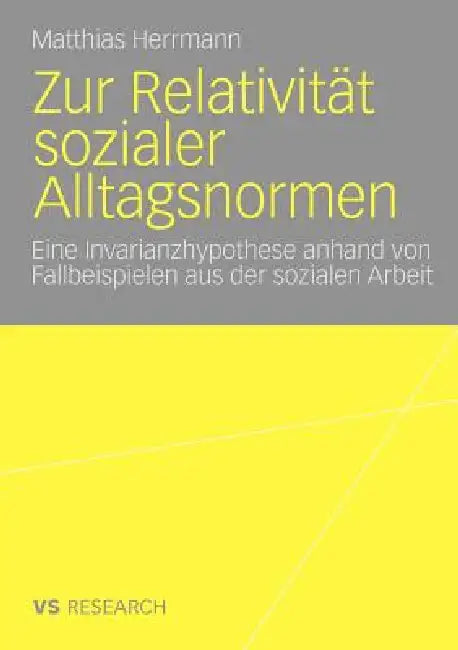 Zur Relativität Sozialer Alltagsnormen: Eine Invarianzhypothese Anhand Von Fallbeispielen Aus Der Sozialen Arbeit by Matthias Herrmann