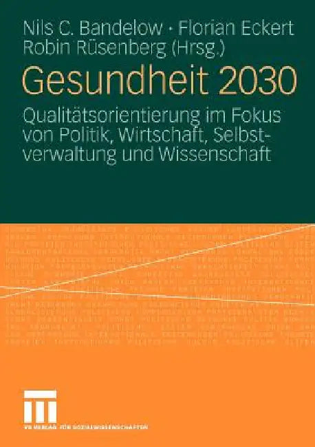 Gesundheit 2030: Qualitätsorientierung Im Fokus Von Politik, Wirtschaft, Selbstverwaltung Und Wissenschaft by Nils C. Bandelow, Florian Eckert, Robin Rüsenberg