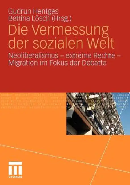 Die Vermessung Der Sozialen Welt: Neoliberalismus - Extreme Rechte - Migration Im Fokus Der Debatte by Gudrun Hentges, Bettina Lösch
