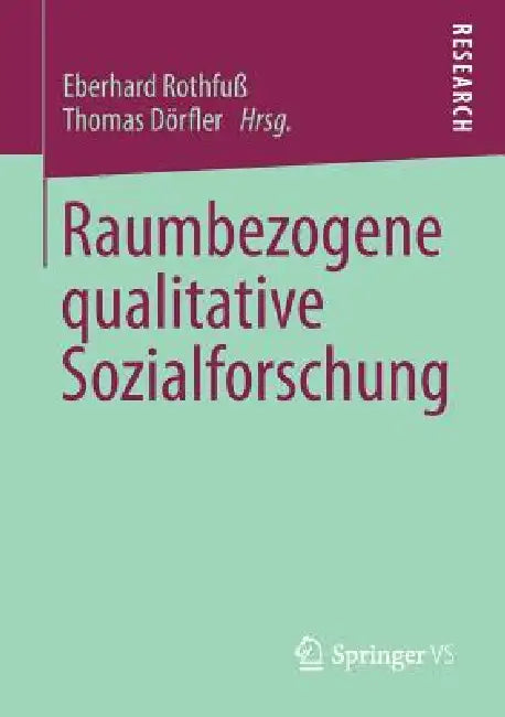 Raumbezogene Qualitative Sozialforschung by Eberhard Rothfuß, Thomas Dörfler