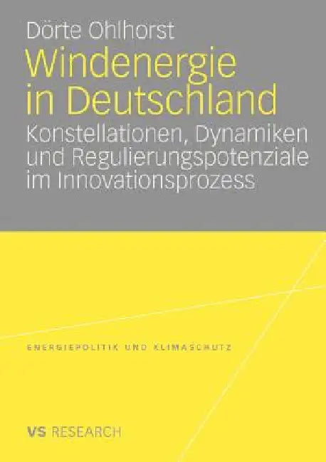 Windenergie in Deutschland: Konstellationen, Dynamiken Und Regulierungspotenziale Im Innovationsprozess by Dörte Ohlhorst