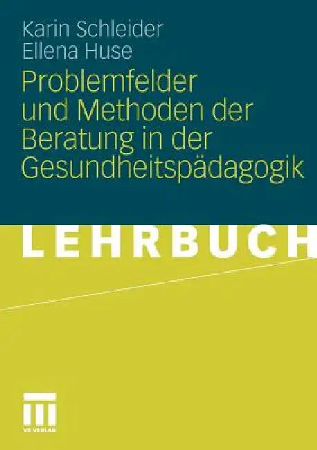 Problemfelder Und Methoden Der Beratung in Der Gesundheitspädagogik by Karin Schleider, Ellena Huse