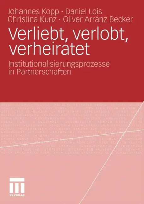 Verliebt, Verlobt, Verheiratet: Institutionalisierungsprozesse in Partnerschaften by Johannes Kopp, Daniel Lois, Christina Kunz