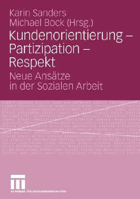 Kundenorientierung - Partizipation - Respekt: Neue Ansätze in Der Sozialen Arbeit by Karin Sanders, Michael Bock