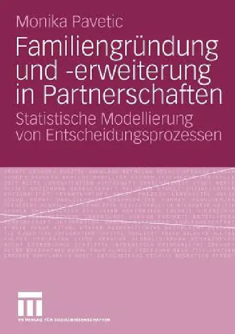 Familiengründung Und -Erweiterung in Partnerschaften: Statistische Modellierung Von Entscheidungsprozessen by Monika Pavetic