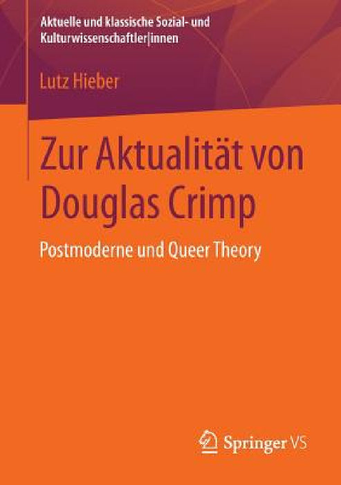 Zur Aktualität Von Douglas Crimp: Postmoderne Und Queer Theory by Lutz Hieber