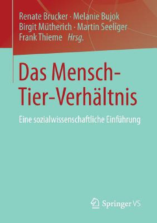 Das Mensch-Tier-Verhältnis: Eine Sozialwissenschaftliche Einführung by Renate Brucker, Melanie Bujok, Birgit Mütherich