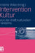 Intervention Kultur: Von Der Kraft Kulturellen Handelns by Kristina Volke